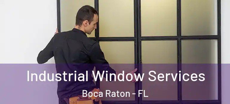  Industrial Window Services Boca Raton - FL