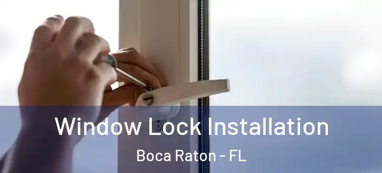  Window Lock Installation Boca Raton - FL