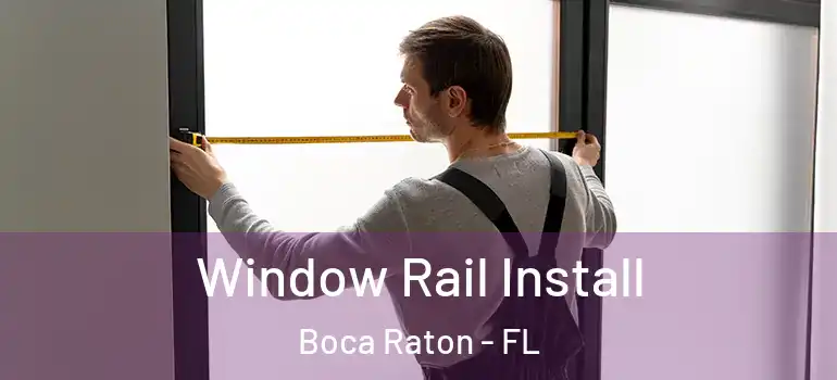  Window Rail Install Boca Raton - FL